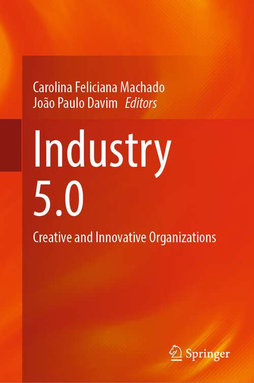 Book cover of Industry 5.0: Creative and Innovative Organizations (1st ed. 2023)