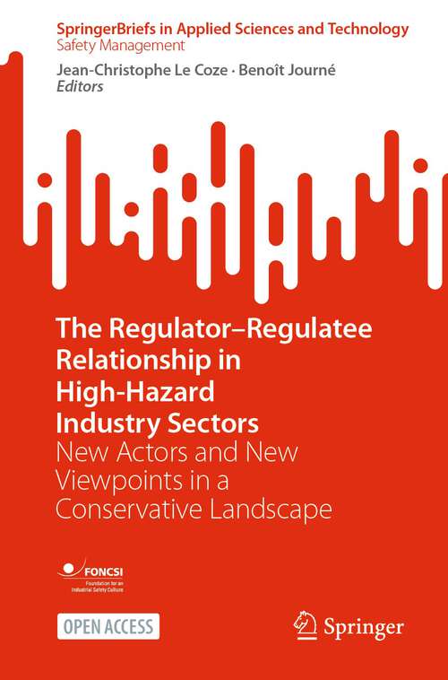 Book cover of The Regulator–Regulatee Relationship in High-Hazard Industry Sectors: New Actors and New Viewpoints in a Conservative Landscape (1st ed. 2024) (SpringerBriefs in Applied Sciences and Technology)