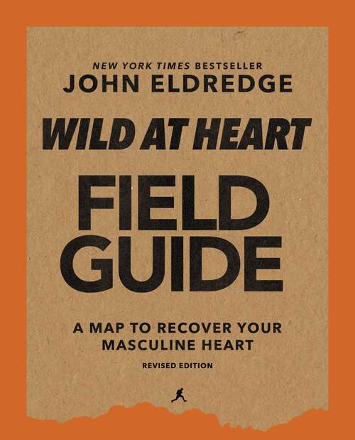 Book cover of Wild at Heart Field Guide Revised Edition: Discovering the Secret of a Man’s Soul