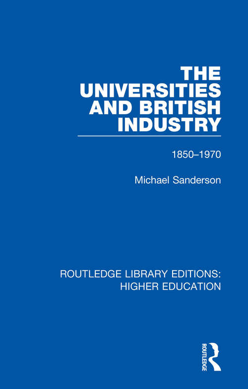 Book cover of The Universities and British Industry: 1850-1970 (Routledge Library Editions: Higher Education #24)