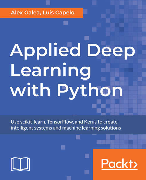 Book cover of Applied Deep Learning with Python: Use scikit-learn, TensorFlow, and Keras to create intelligent systems and machine learning solutions