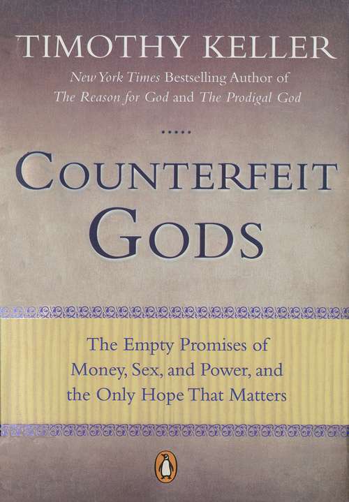 Book cover of Counterfeit Gods: The Empty Promises of Money, Sex, and Power, and the Only Hope that Matters