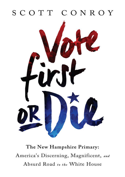 Book cover of Vote First or Die: America's Discerning, Magnificent, and Absurd Road to the White House