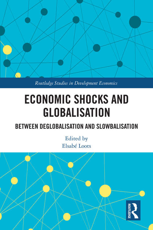 Book cover of Economic Shocks and Globalisation: Between Deglobalisation and Slowbalisation (Routledge Studies in Development Economics)