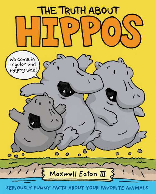Book cover of The Truth About Hippos: Seriously Funny Facts About Your Favorite Animals (The Truth About Your Favorite Animals)