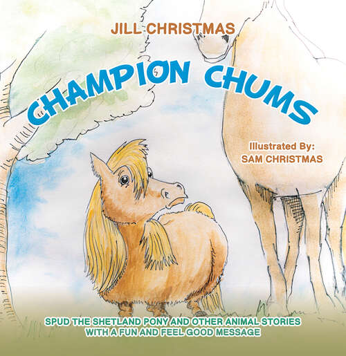Book cover of Champion Chums: Spud the Shetland Pony and Other Animal Stories with a Fun and Feel Good Message