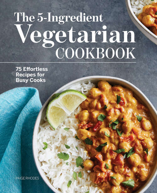 Book cover of The 5-Ingredient Vegetarian Cookbook: 75 Effortless Recipes for Busy Cooks