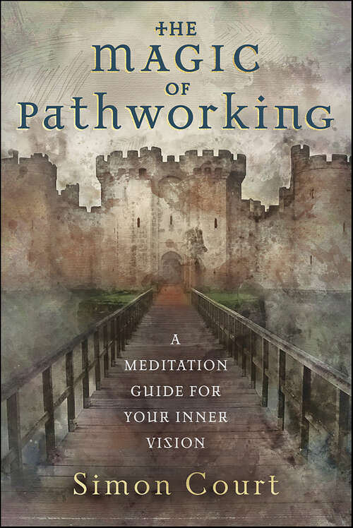 Book cover of The Magic of Pathworking: A Meditation Guide for Your Inner Vision