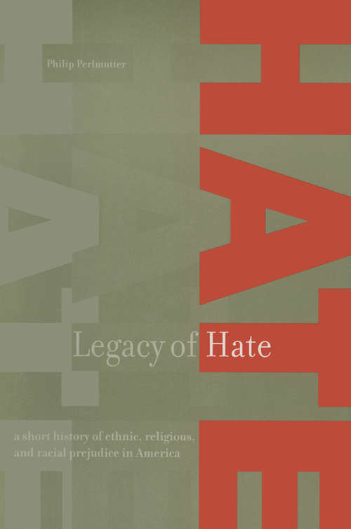 Book cover of Legacy of Hate: A Short History of Ethnic, Religious and Racial Prejudice in America