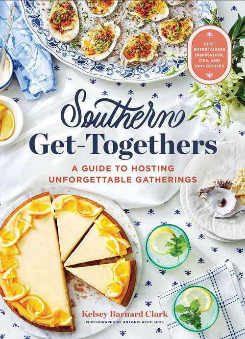 Book cover of Southern Get-Togethers: A Guide to Hosting Unforgettable Gatherings—Plus Entertaining Inspiration, Tips, and 100+ Recipes