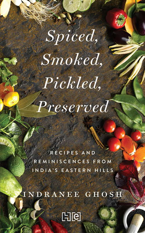 Book cover of SPICED, SMOKED, PICKLED, PRESERVED: Recipes and Reminiscences from India’s Eastern Hills