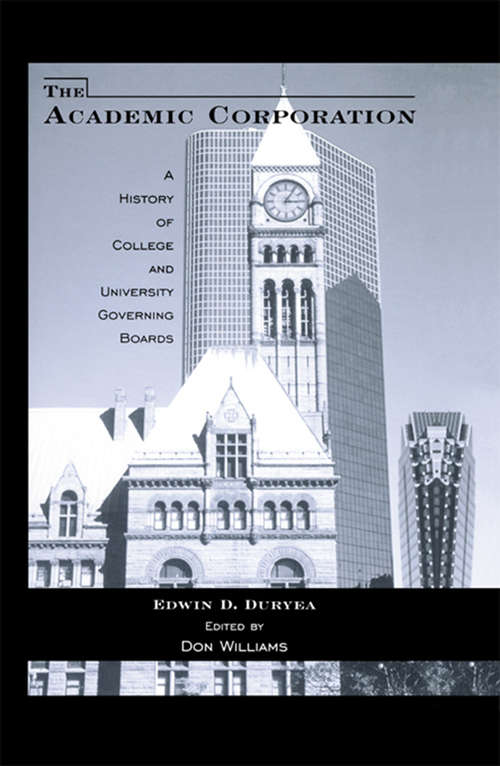 Book cover of The Academic Corporation: A History of College and University Governing Boards (RoutledgeFalmer Studies in Higher Education)