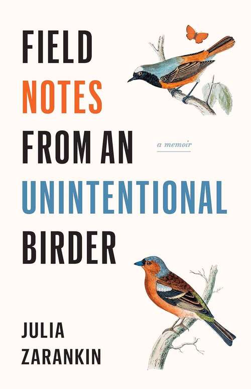 Book cover of Field Notes from an Unintentional Birder: A Memoir