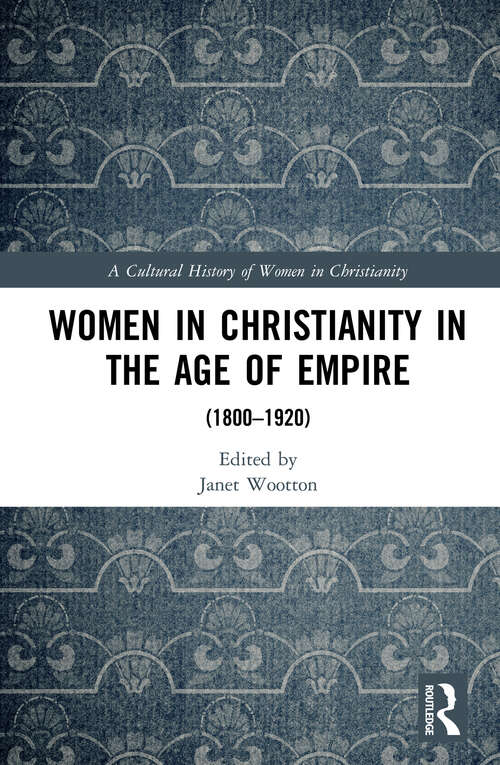 Book cover of Women in Christianity in the Age of Empire: (1800–1920) (A Cultural History of Women in Christianity)