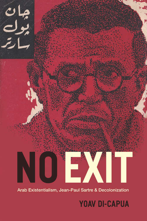 Book cover of No Exit: Arab Existentialism, Jean-Paul Sartre, & Decolonization