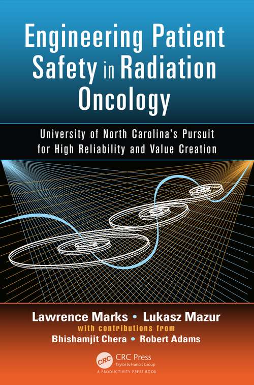 Book cover of Engineering Patient Safety in Radiation Oncology: University of North Carolina's Pursuit for High Reliability and Value Creation