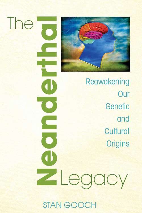 Book cover of The Neanderthal Legacy: Reawakening Our Genetic and Cultural Origins