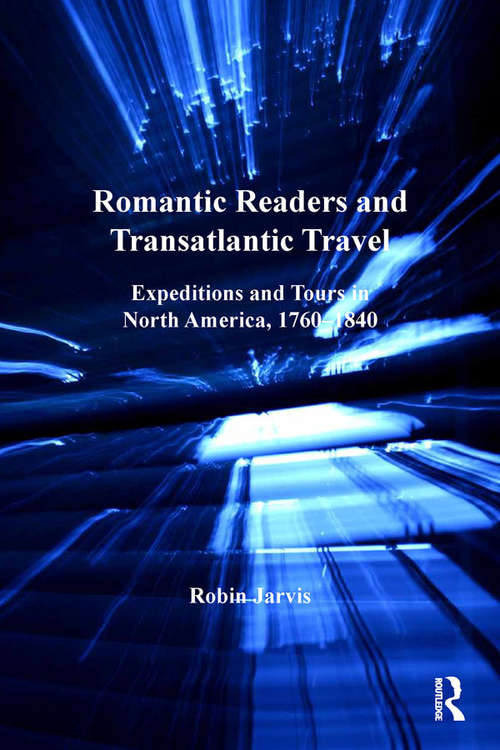 Book cover of Romantic Readers and Transatlantic Travel: Expeditions and Tours in North America, 1760–1840 (Ashgate Ser. In Nineteenth-century Transatlantic Studies)