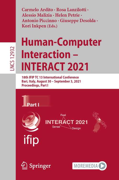 Book cover of Human-Computer Interaction – INTERACT 2021: 18th IFIP TC 13 International Conference, Bari, Italy, August 30 – September 3, 2021, Proceedings, Part I (1st ed. 2021) (Lecture Notes in Computer Science #12932)