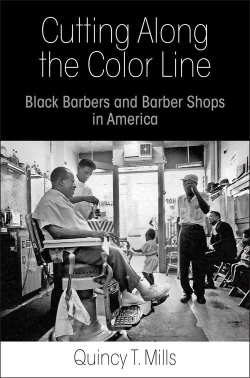 Book cover of Cutting Along the Color Line: Black Barbers and Barber Shops in America
