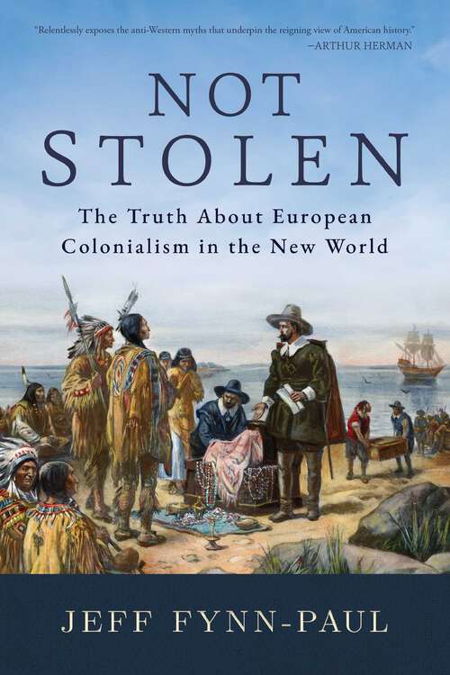 Book cover of Not Stolen: The Truth About European Colonialism in the New World