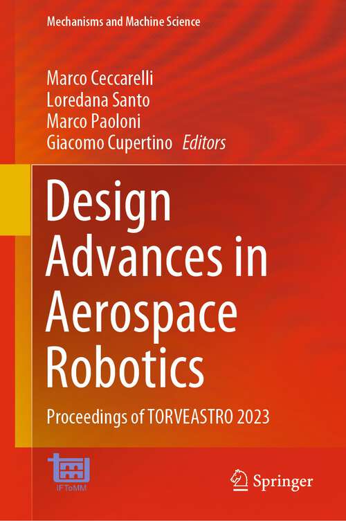 Book cover of Design Advances in Aerospace Robotics: Proceedings of TORVEASTRO 2023 (1st ed. 2023) (Mechanisms and Machine Science #130)