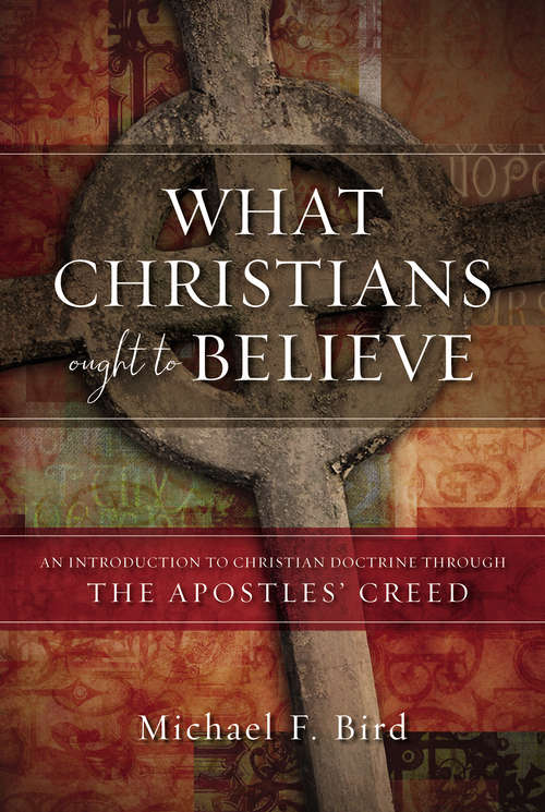 Book cover of What Christians Ought to Believe: An Introduction to Christian Doctrine Through the Apostles’ Creed