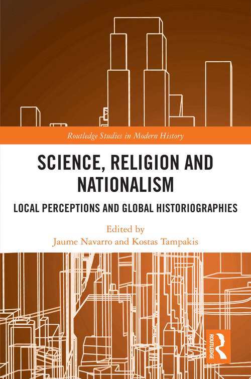 Book cover of Science, Religion and Nationalism: Local Perceptions and Global Historiographies (Routledge Studies in Modern History)