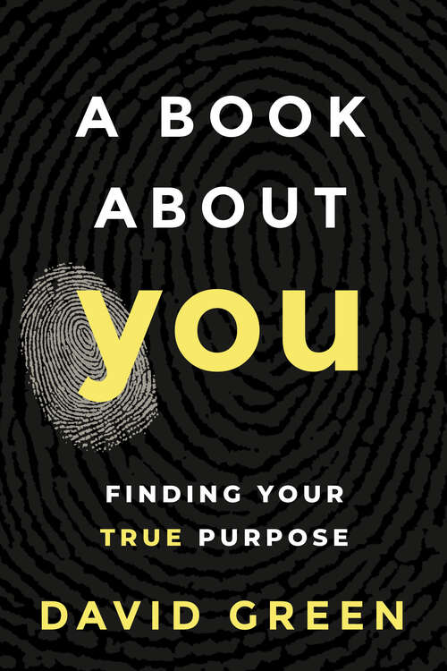 Book cover of A Book About YOU: Finding Your True Purpose