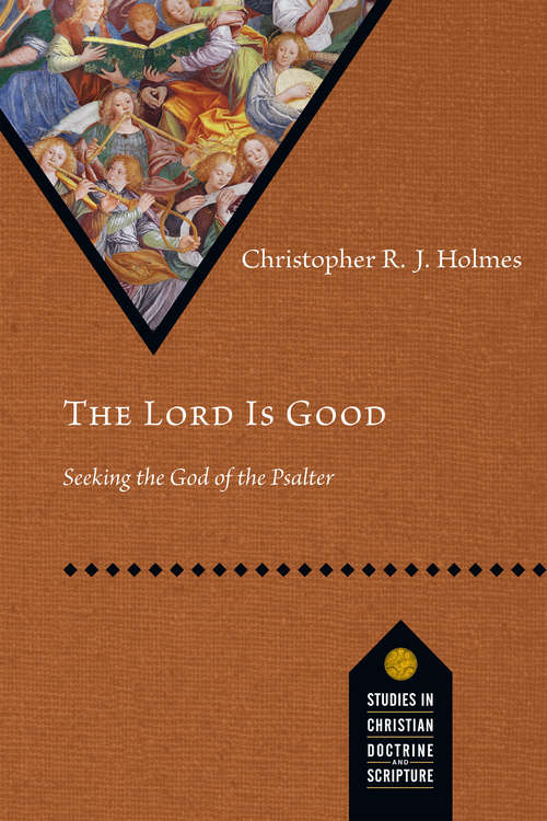 Book cover of The Lord Is Good: Seeking the God of the Psalter (Studies in Christian Doctrine and Scripture)