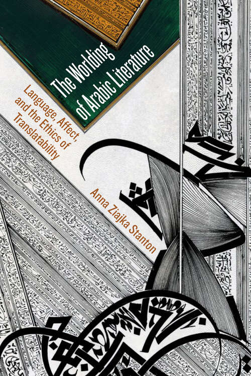 Book cover of The Worlding of Arabic Literature: Language, Affect, and the Ethics of Translatability