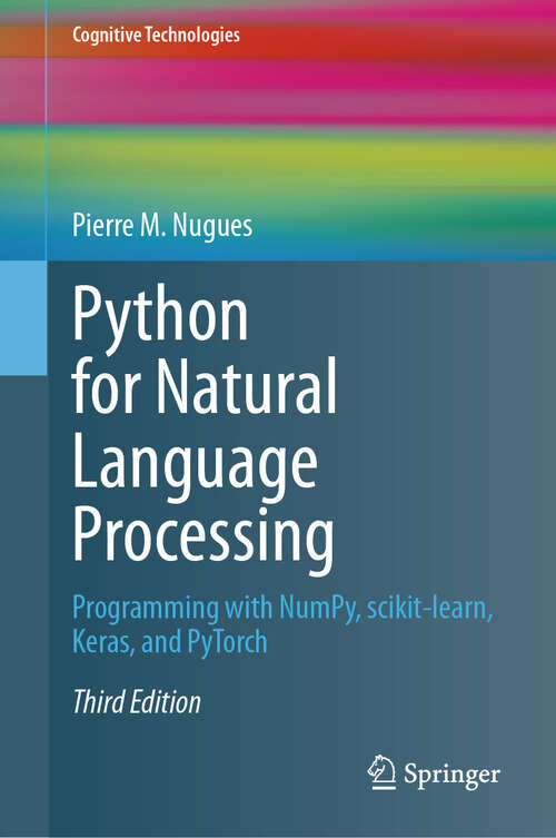 Book cover of Python for Natural Language Processing: Programming with NumPy, scikit-learn, Keras, and PyTorch (Third Edition 2024) (Cognitive Technologies)