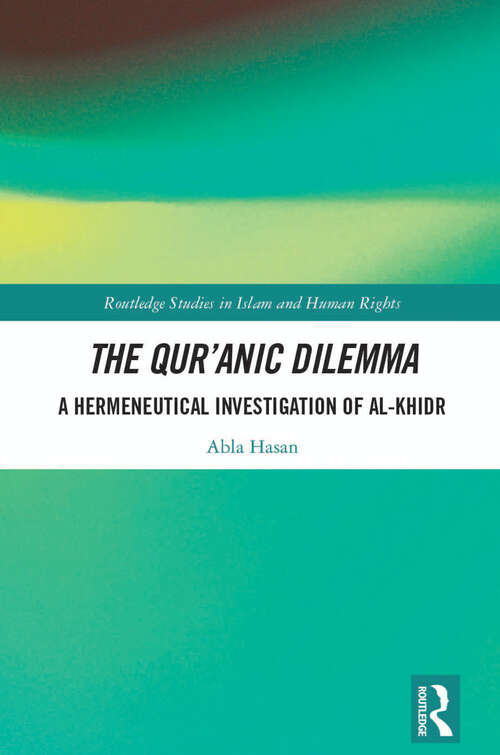 Book cover of The Qur’anic Dilemma: A Hermeneutical Investigation of al-Khidr (Routledge Studies in Islam and Human Rights)