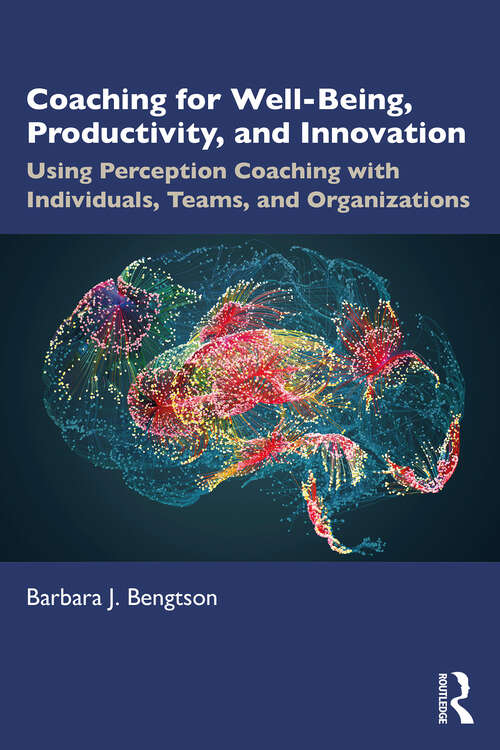 Book cover of Coaching for Well-Being, Productivity, and Innovation: Using Perception Coaching with Individuals, Teams, and Organizations