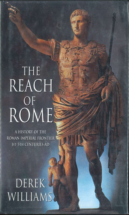 Book cover of The Reach of Rome: A History of the Roman Imperial Frontier, 1st–5th Centuries AD