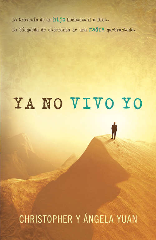 Book cover of Ya no vivo yo: La travesía de un hijo homosexual a Dios.  La búsqueda de esperanza de una madre quebrantada.