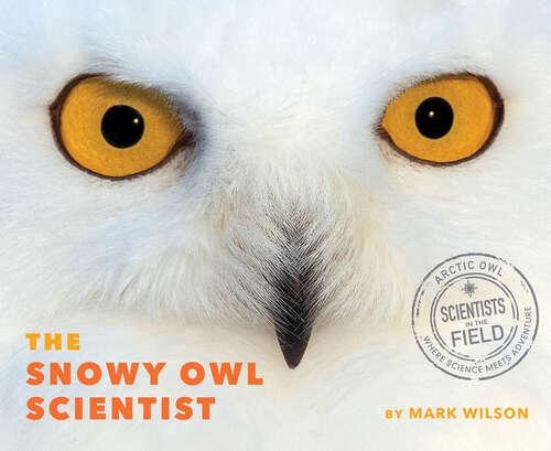 Book cover of Snowy Owl Scientist (Scientists in the Field)