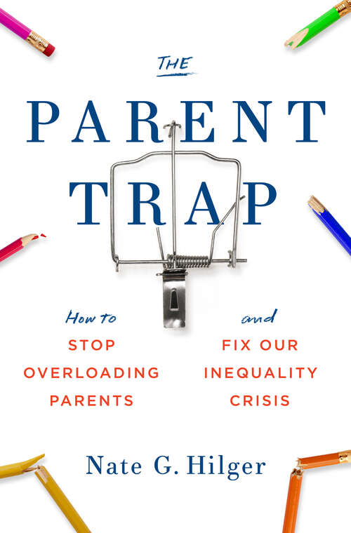 Book cover of The Parent Trap: How to Stop Overloading Parents and Fix Our Inequality Crisis