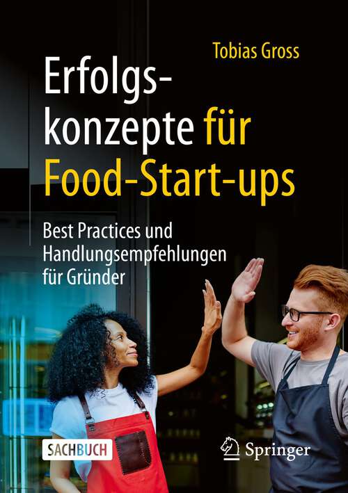 Book cover of Erfolgskonzepte für Food-Start-ups: Best Practices und Handlungsempfehlungen für Gründer (1. Aufl. 2022)