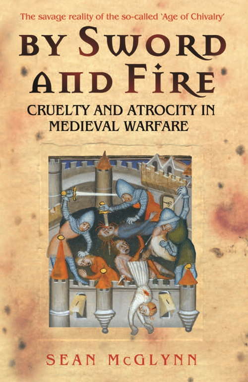 Book cover of By Sword and Fire: Cruelty And Atrocity In Medieval Warfare