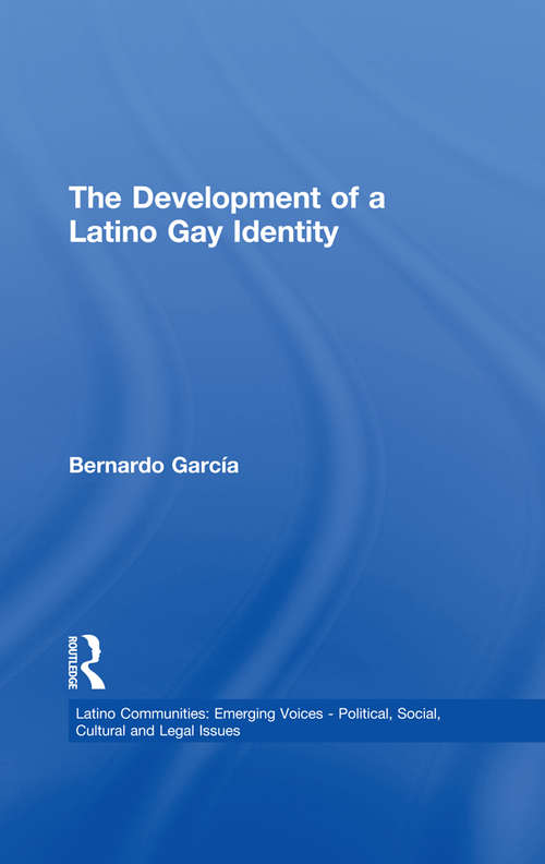 Book cover of The Development of a Latino Gay Identity (Latino Communities: Emerging Voices - Political, Social, Cultural and Legal Issues)