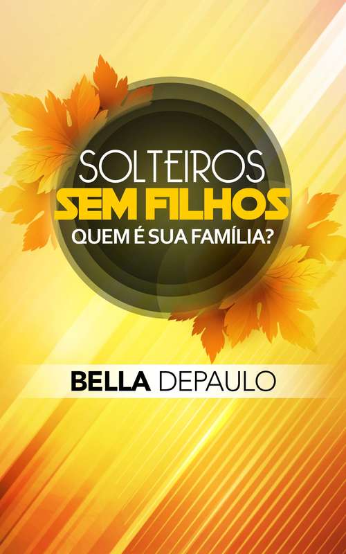 Book cover of Solteiros, sem filhos: quem é sua família?