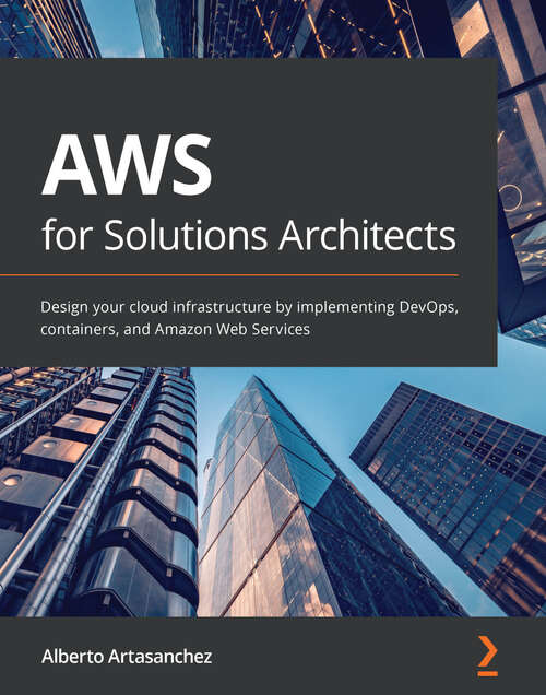 Book cover of AWS for Solutions Architects: Design your cloud infrastructure by implementing DevOps, containers, and Amazon Web Services