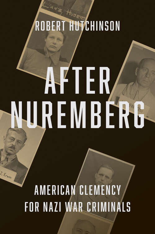 Book cover of After Nuremberg: American Clemency for Nazi War Criminals