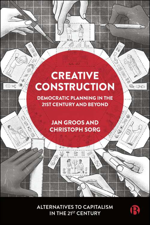 Book cover of Creative Construction: Democratic Planning in the 21st Century and Beyond (First Edition) (Alternatives to Capitalism in the 21st Century)