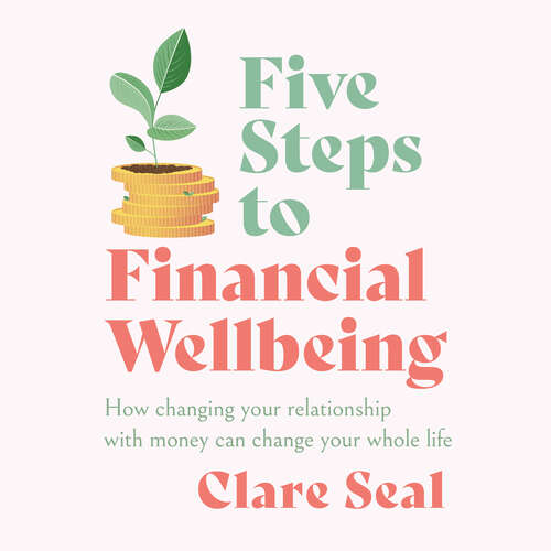 Book cover of Five Steps to Financial Wellbeing: How changing your relationship with money can change your whole life