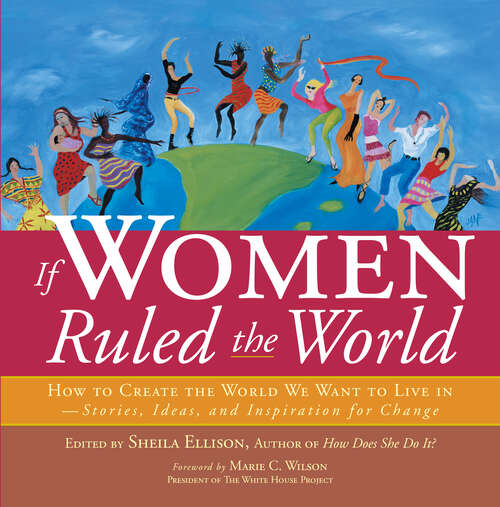 Book cover of If Women Ruled the World: How to Create the World We Want to Live In