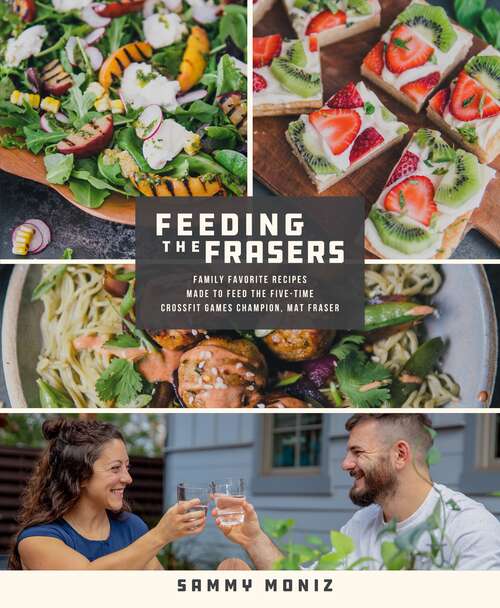 Book cover of Feeding the Frasers: Family Favorite Recipes Made to Feed the Five-Time CrossFit Games Champion, Mat Fraser