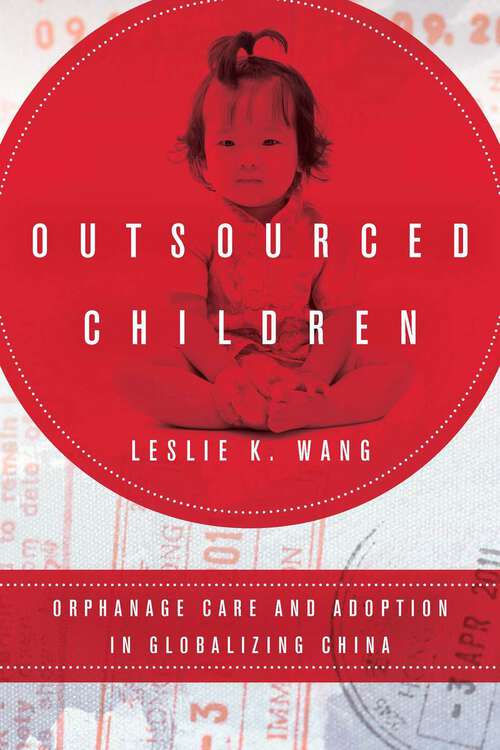 Book cover of Outsourced Children: Orphanage Care and Adoption in Globalizing China