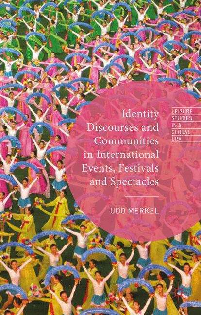 Book cover of Identity Discourses and Communities in International Events, Festivals and Spectacles (Leisure Studies in a Global Era)